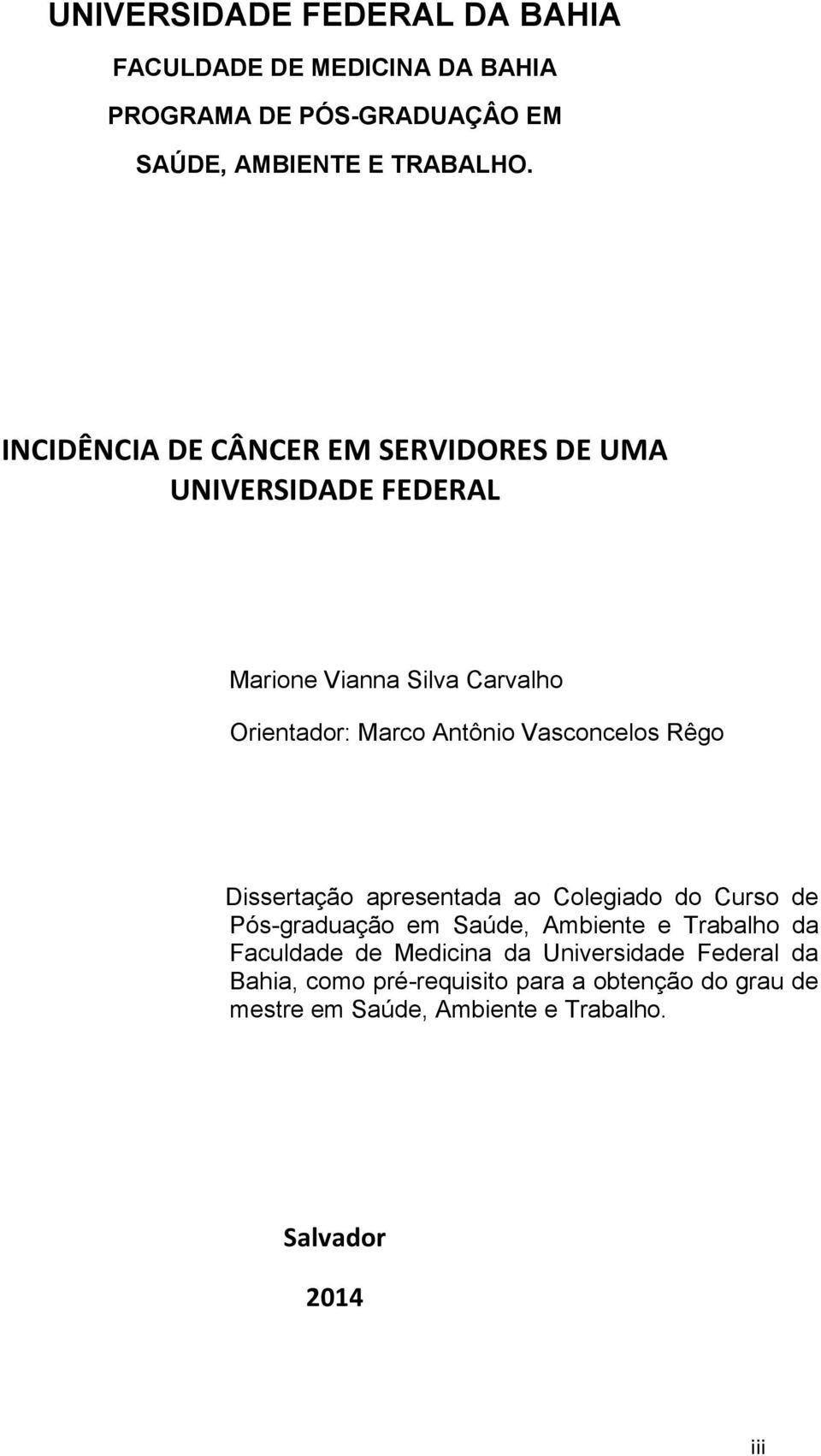 Vasconcelos Rêgo Dissertação apresentada ao Colegiado do Curso de Pós-graduação em Saúde, Ambiente e Trabalho da Faculdade de