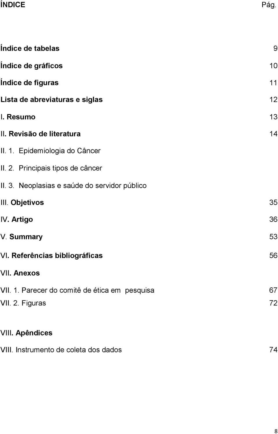 Neoplasias e saúde do servidor público III. Objetivos 35 IV. Artigo 36 V. Summary 53 VI.