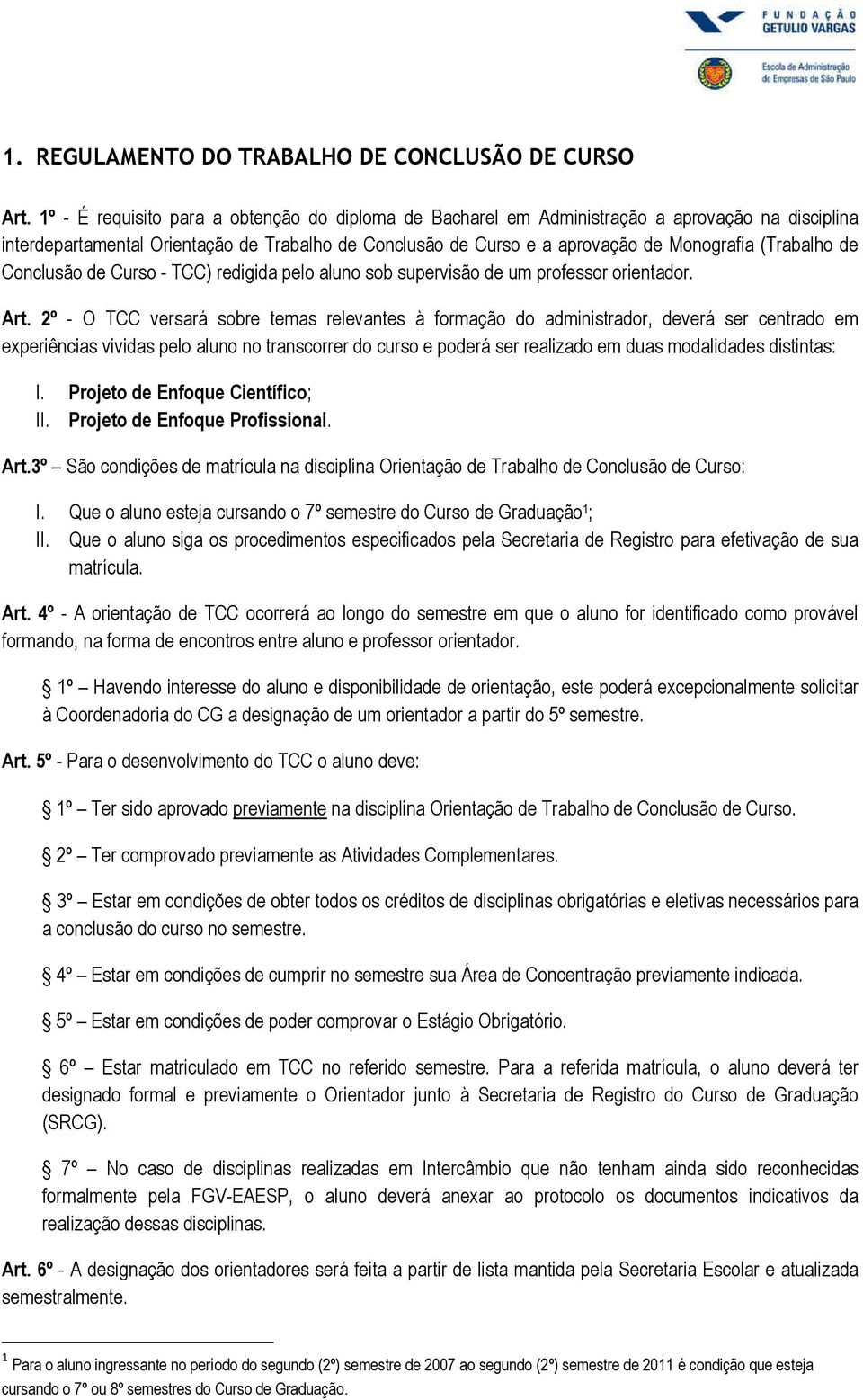 (Trabalho de Conclusão de Curso - TCC) redigida pelo aluno sob supervisão de um professor orientador. Art.