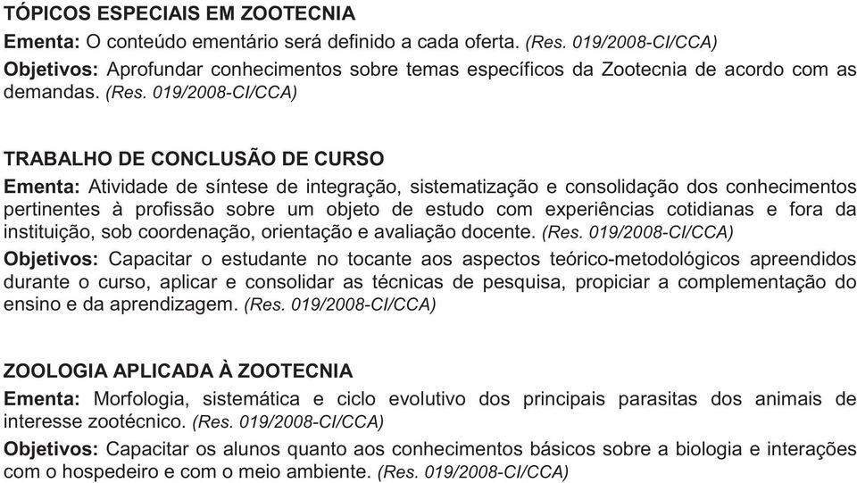 cotidianas e fora da instituição, sob coordenação, orientação e avaliação docente.