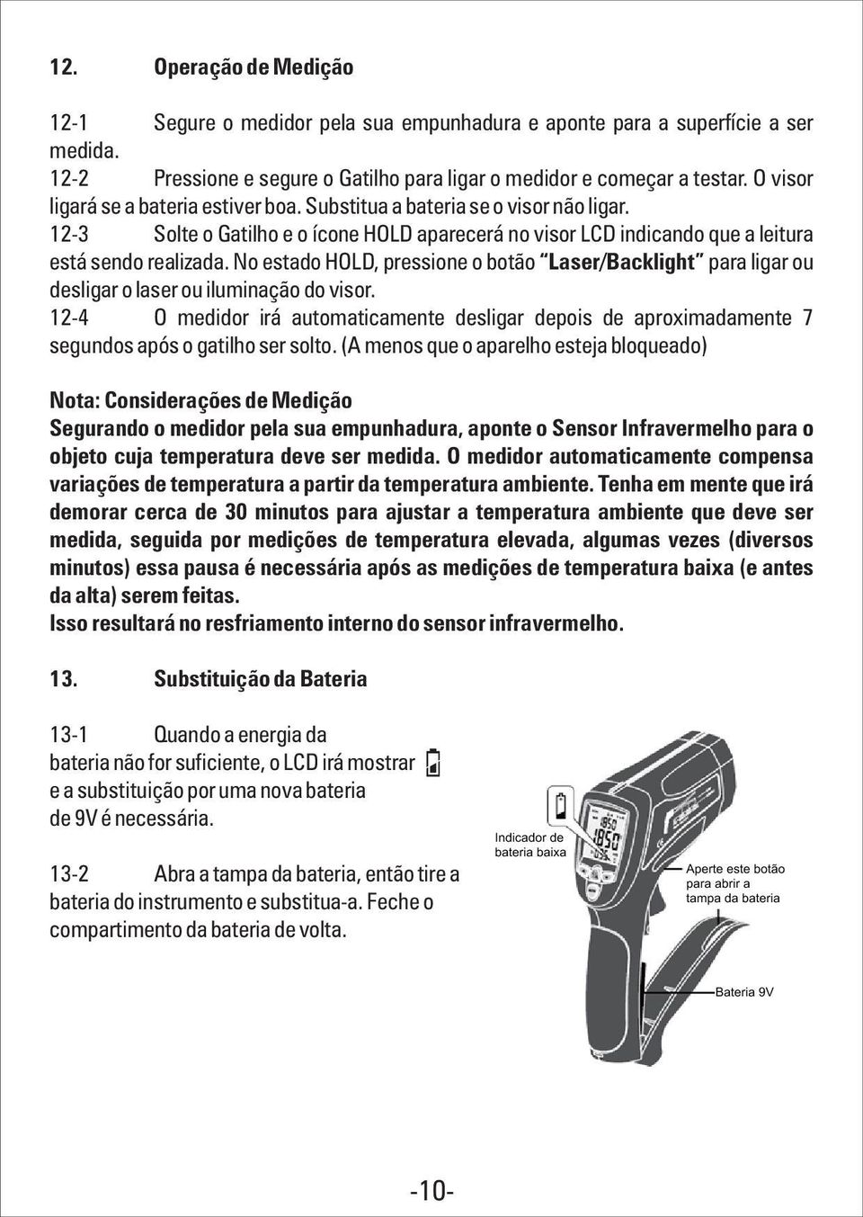 No estado HOLD, pressione o botão Laser/Backlight para ligar ou desligar o laser ou iluminação do visor.