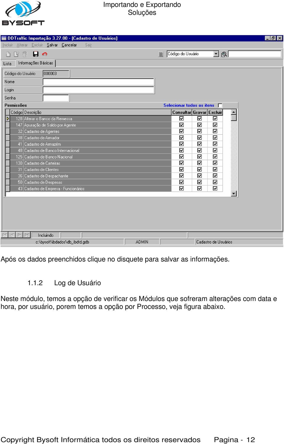 sofreram alterações com data e hora, por usuário, porem temos a opção por