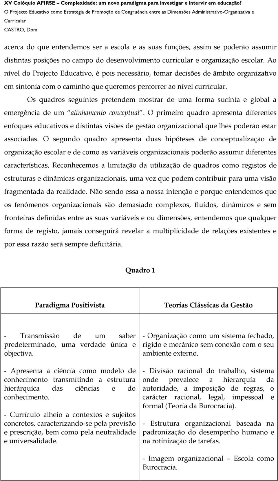 Os quadros seguintes pretendem mostrar de uma forma sucinta e global a emergência de um alinhamento conceptual.