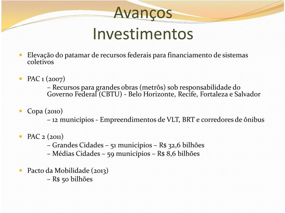 Fortaleza e Salvador Copa (2010) 12 municípios - Empreendimentos de VLT, BRT e corredores de ônibus PAC 2 (2011)