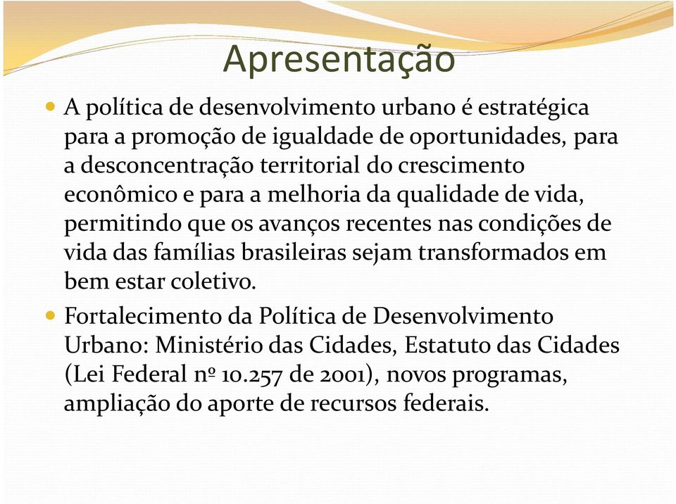 condições de vida das famílias brasileiras sejam transformados em bem estar coletivo.