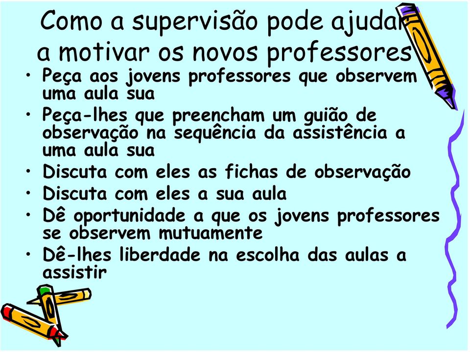 a uma aula sua Discuta com eles as fichas de observação Discuta com eles a sua aula Dê