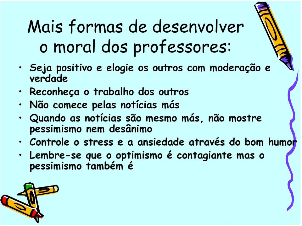 as notícias são mesmo más, não mostre pessimismo nem desânimo Controle o stress e a