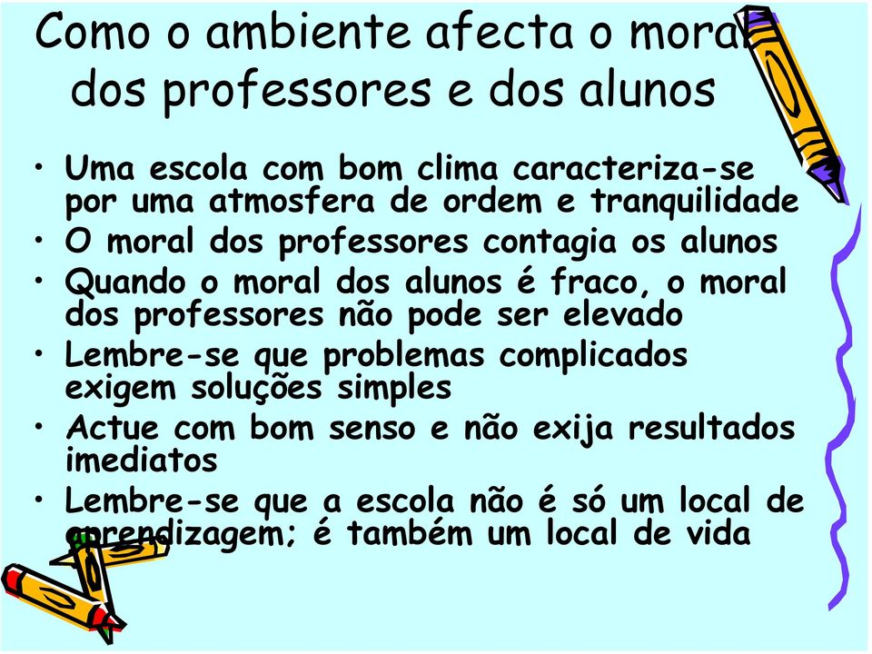 moral dos professores não pode ser elevado Lembre-se que problemas complicados exigem soluções simples Actue com