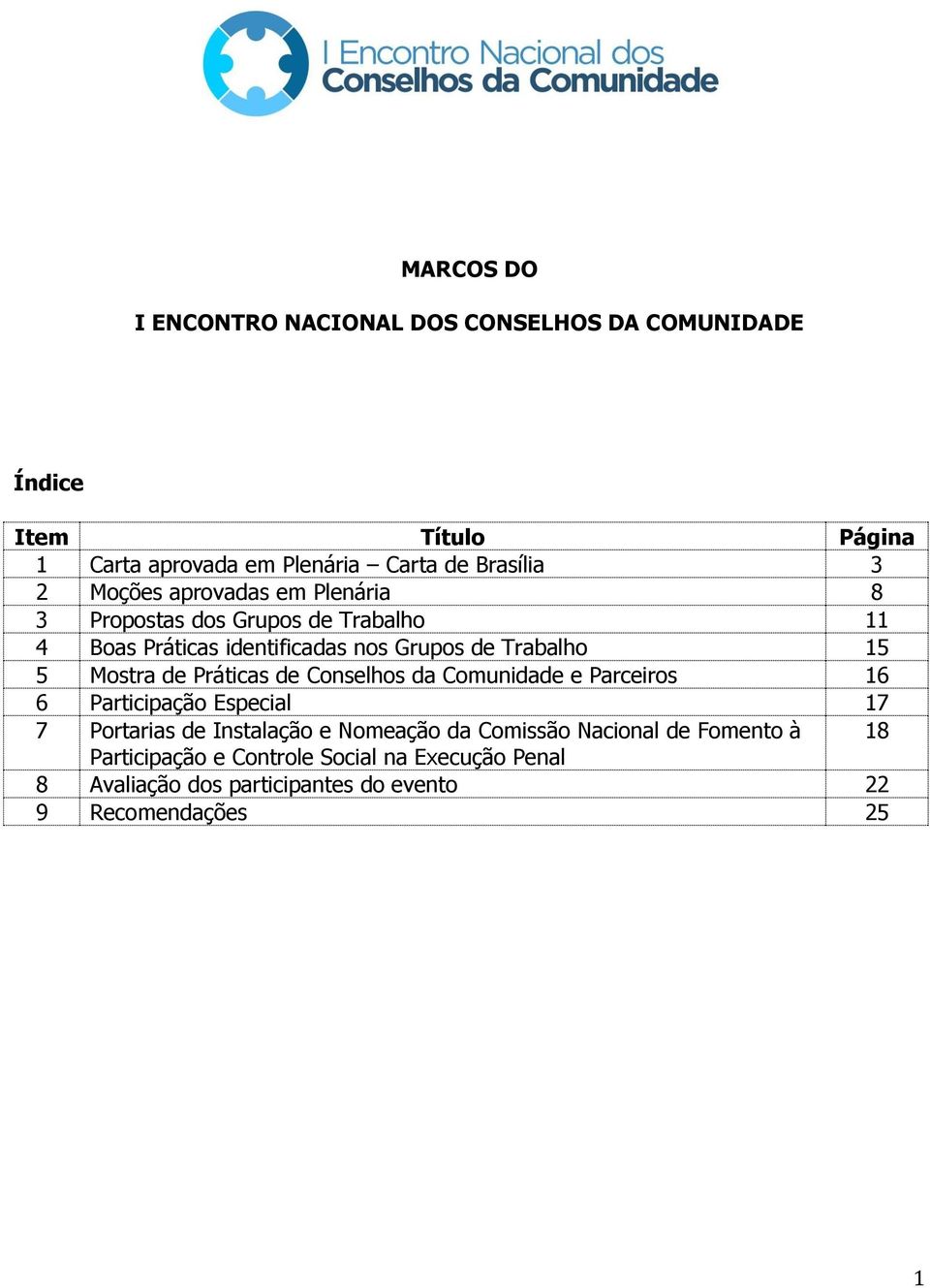 Mostra de Práticas de Conselhos da Comunidade e Parceiros 16 6 Participação Especial 17 7 Portarias de Instalação e Nomeação da