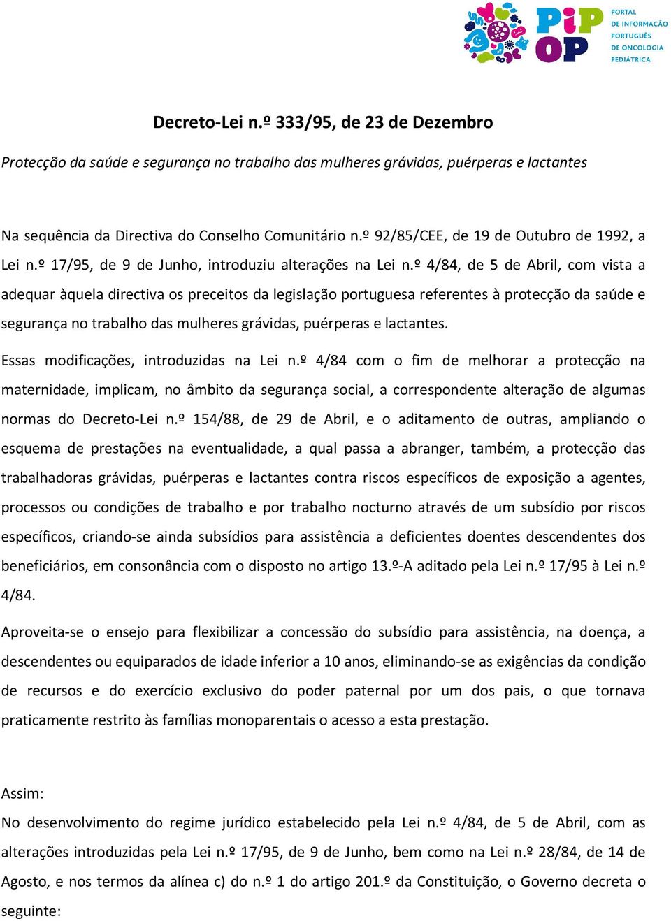 º 4/84, de 5 de Abril, com vista a adequar àquela directiva os preceitos da legislação portuguesa referentes à protecção da saúde e segurança no trabalho das mulheres grávidas, puérperas e lactantes.