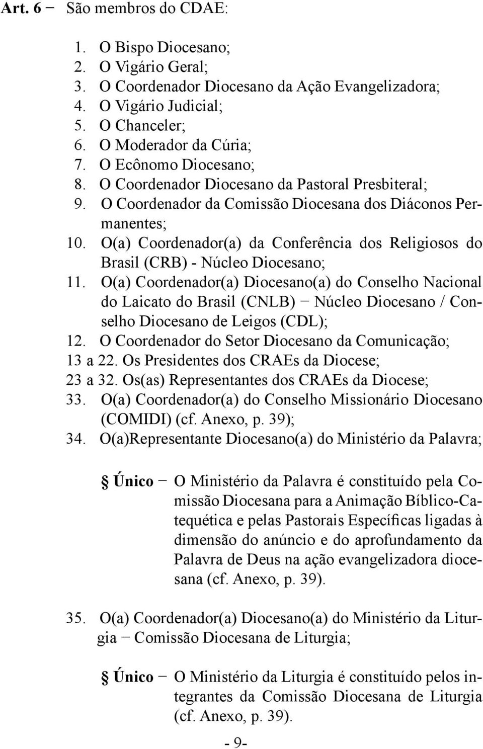 O(a) Coordenador(a) da Conferência dos Religiosos do Brasil (CRB) - Núcleo Diocesano; 11.