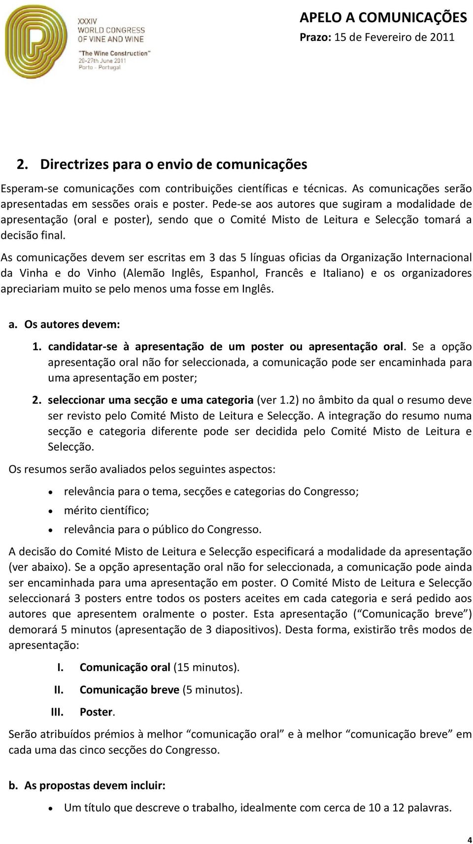 As comunicações devem ser escritas em 3 das 5 línguas oficias da Organização Internacional da Vinha e do Vinho (Alemão Inglês, Espanhol, Francês e Italiano) e os organizadores apreciariam muito se