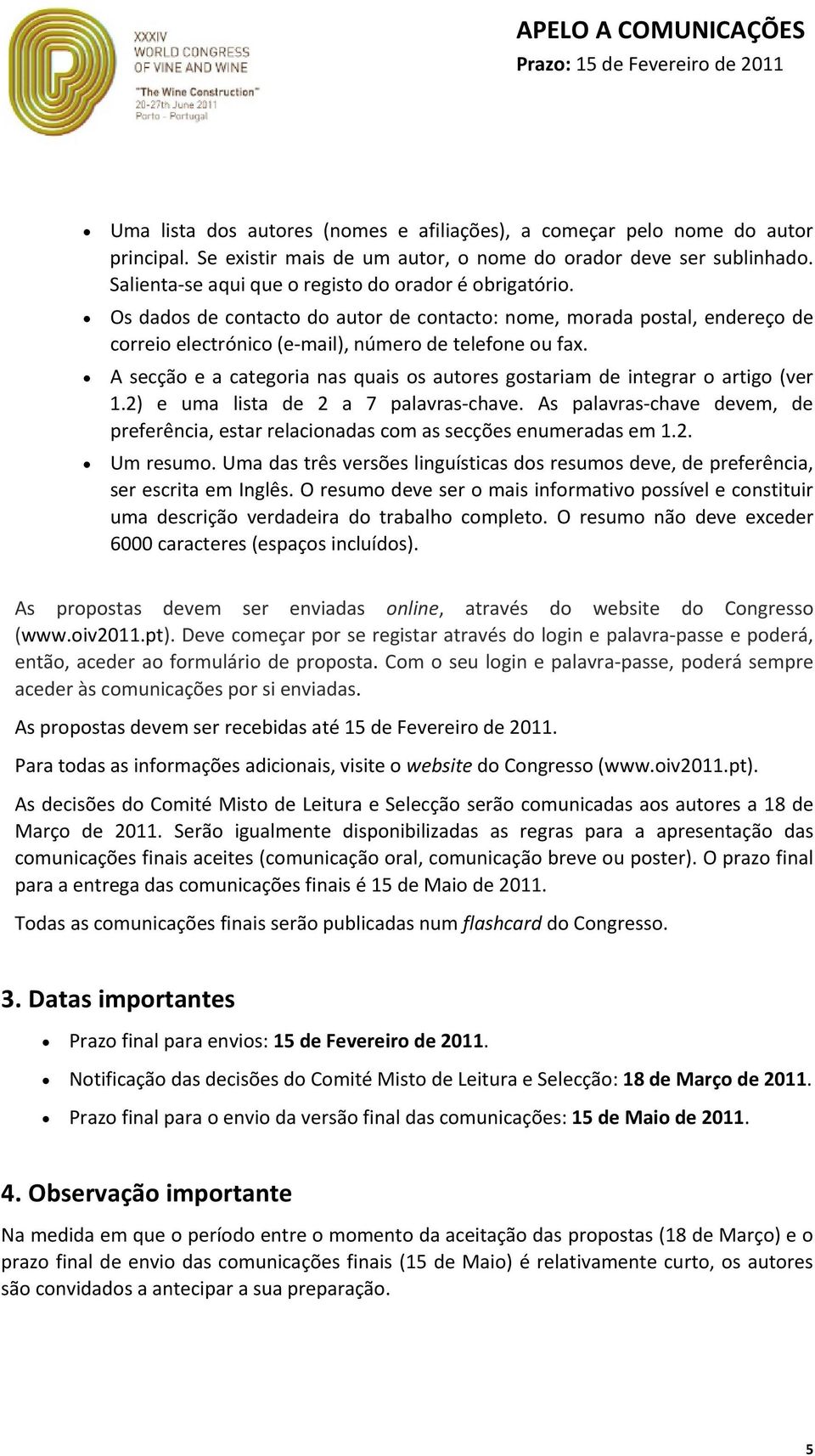 A secção e a categoria nas quais os autores gostariam de integrar o artigo (ver 1.2) e uma lista de 2 a 7 palavras-chave.