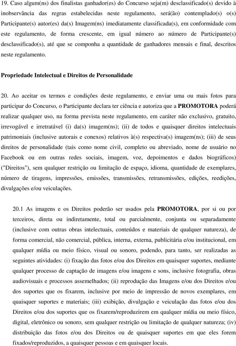 componha a quantidade de ganhadores mensais e final, descritos neste regulamento. Propriedade Intelectual e Direitos de Personalidade 20.