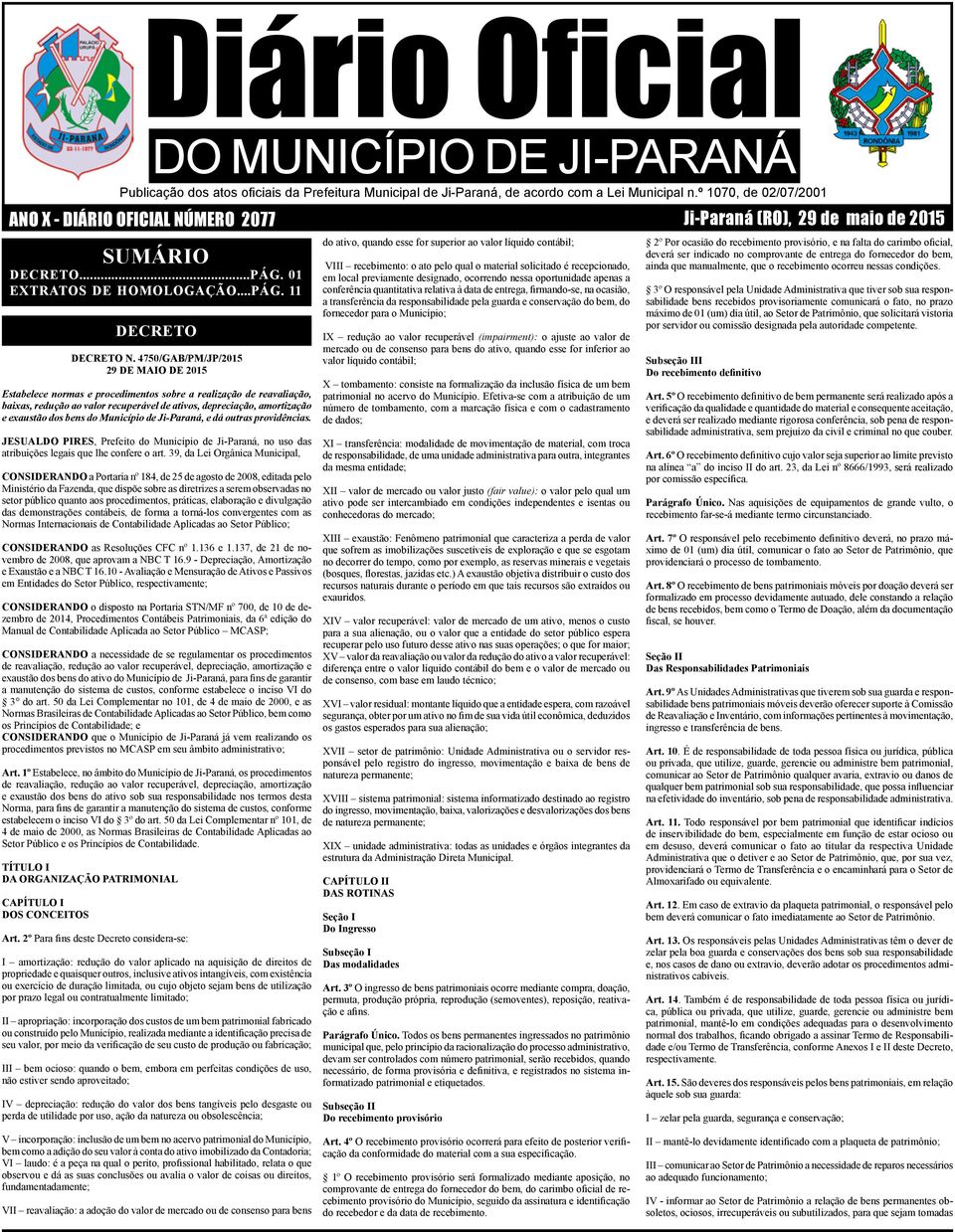 4750/GAB/PM/JP/2015 29 DE MAIO DE 2015 Estabelece normas e procedimentos sobre a realização de reavaliação, baixas, redução ao valor recuperável de ativos, depreciação, amortização e exaustão dos