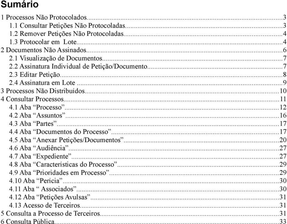 Aba Assuntos 16 43 Aba Partes 17 44 Aba Documentos do Processo 17 45 Aba Anexar Petições/Documentos 20 46 Aba Audiência 27 47 Aba Expediente 27 48 Aba Características do Processo 29