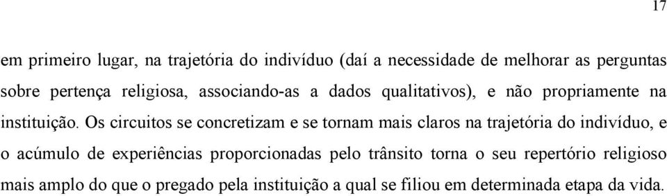 Os circuitos se concretizam e se tornam mais claros na trajetória do indivíduo, e o acúmulo de experiências