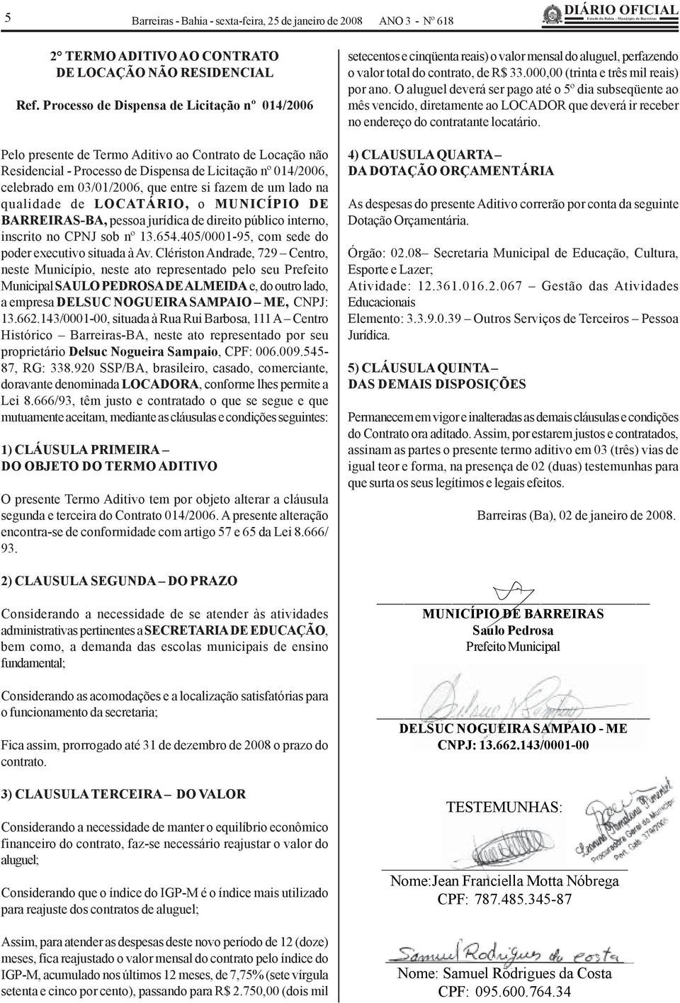 Clériston Andrade, 729 Centro, neste Município, neste ato representado pelo seu Prefeito Municipal SAULO PEDROSA DE ALMEIDA e, do outro lado, a empresa DELSUC NOGUEIRA SAMPAIO ME, CNPJ: 13.662.