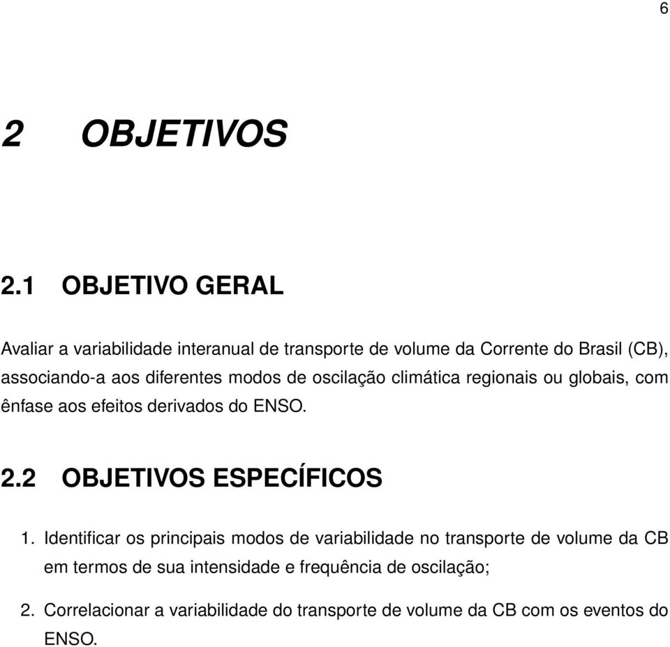 diferentes modos de oscilação climática regionais ou globais, com ênfase aos efeitos derivados do ENSO. 2.