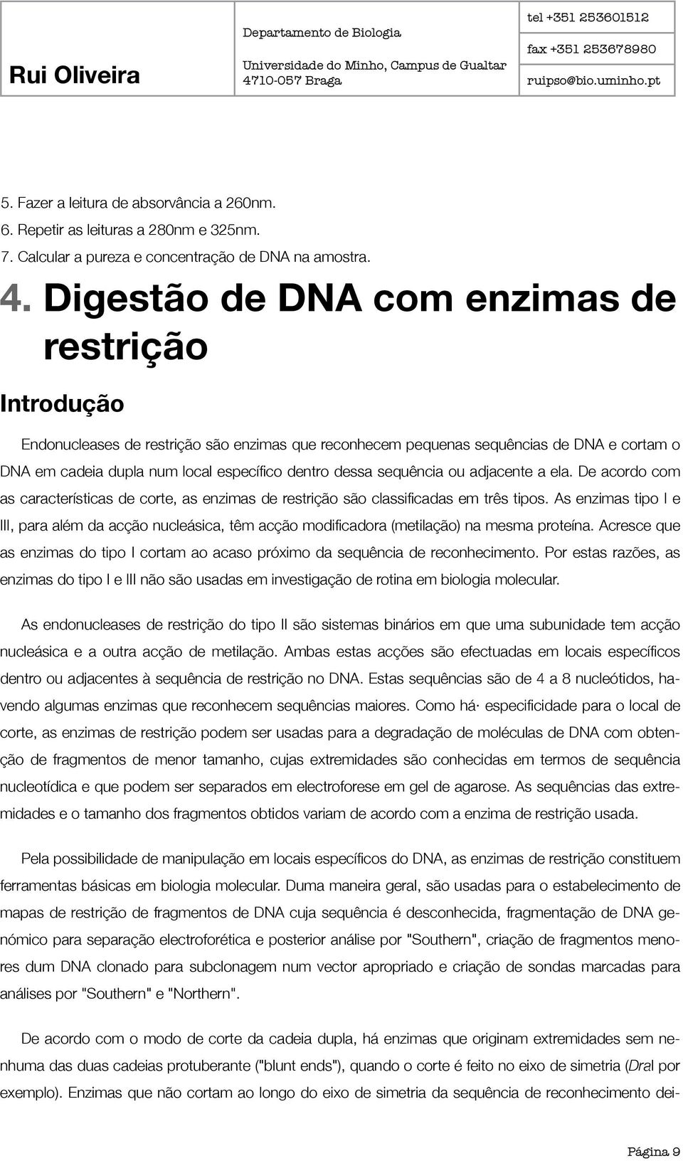 sequência ou adjacente a ela. De acordo com as características de corte, as enzimas de restrição são classificadas em três tipos.