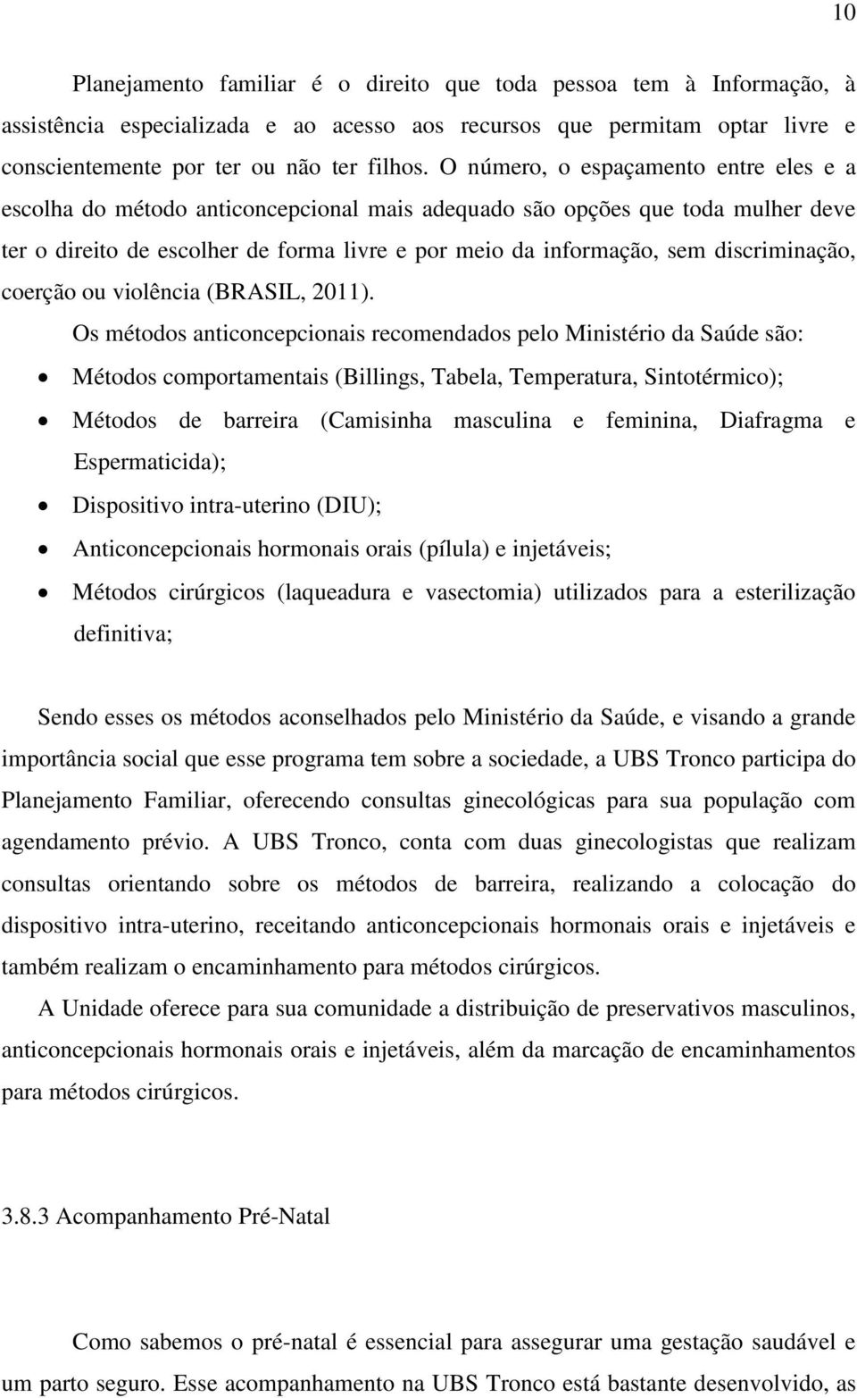 discriminação, coerção ou violência (BRASIL, 2011).