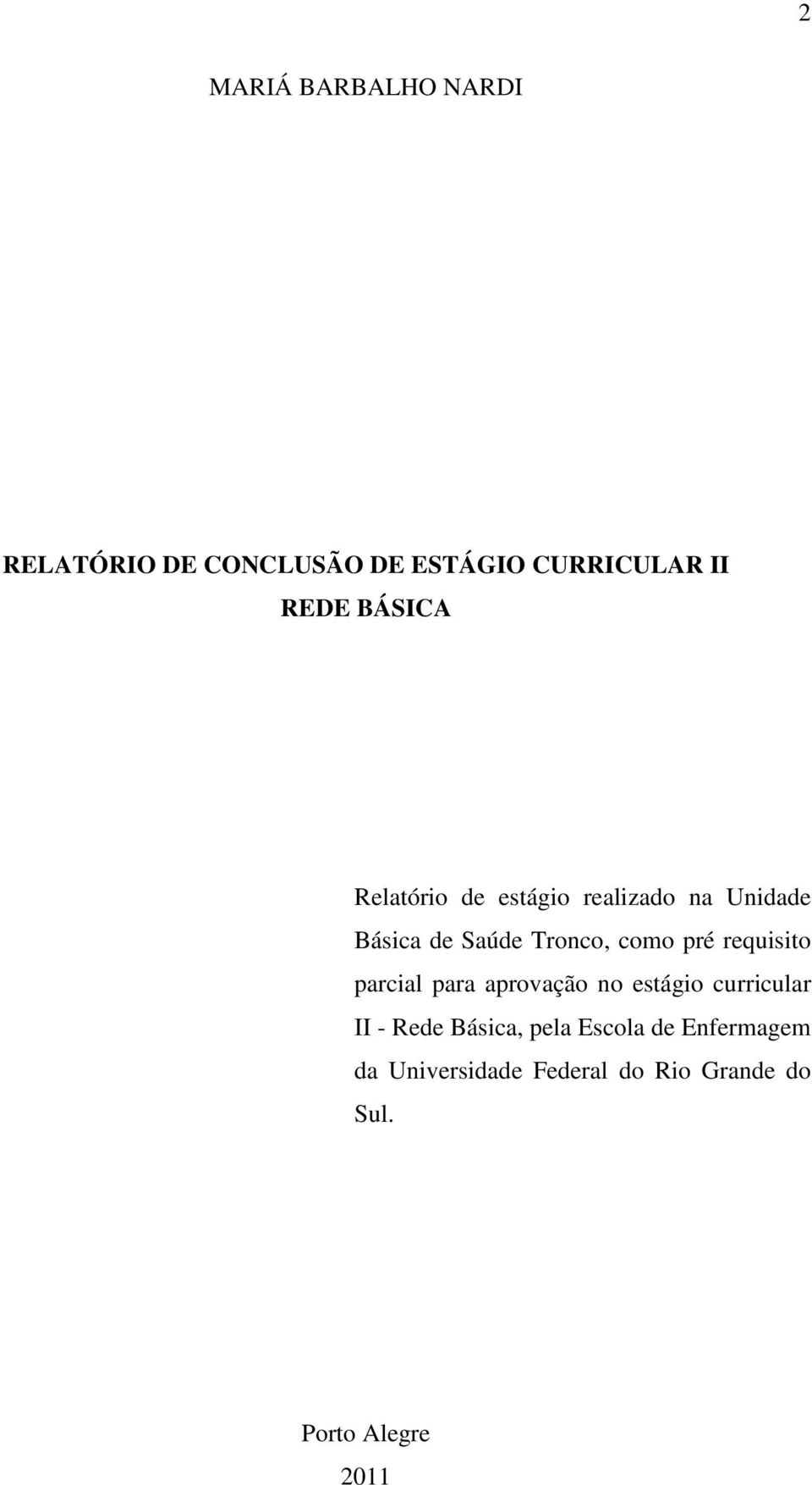 pré requisito parcial para aprovação no estágio curricular II - Rede Básica,