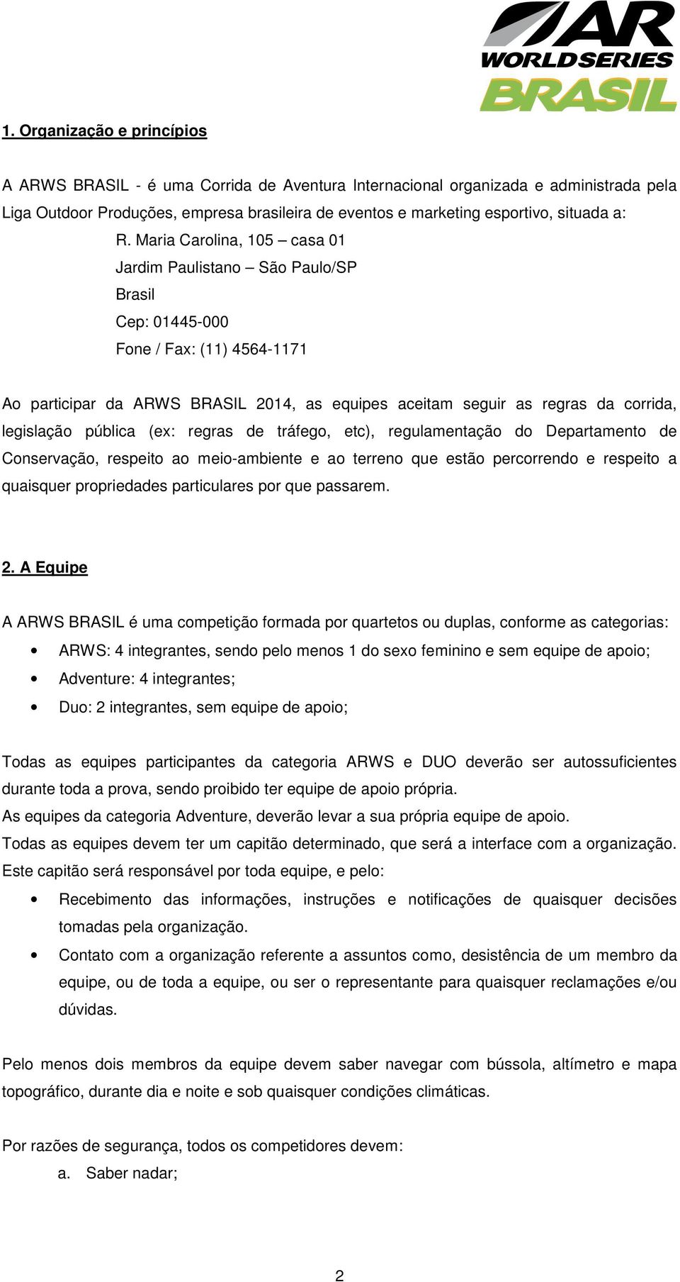 legislação pública (ex: regras de tráfego, etc), regulamentação do Departamento de Conservação, respeito ao meio-ambiente e ao terreno que estão percorrendo e respeito a quaisquer propriedades