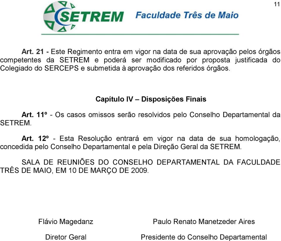 SERCEPS e submetida à aprovação dos referidos órgãos. Capítulo IV Disposições Finais Art.