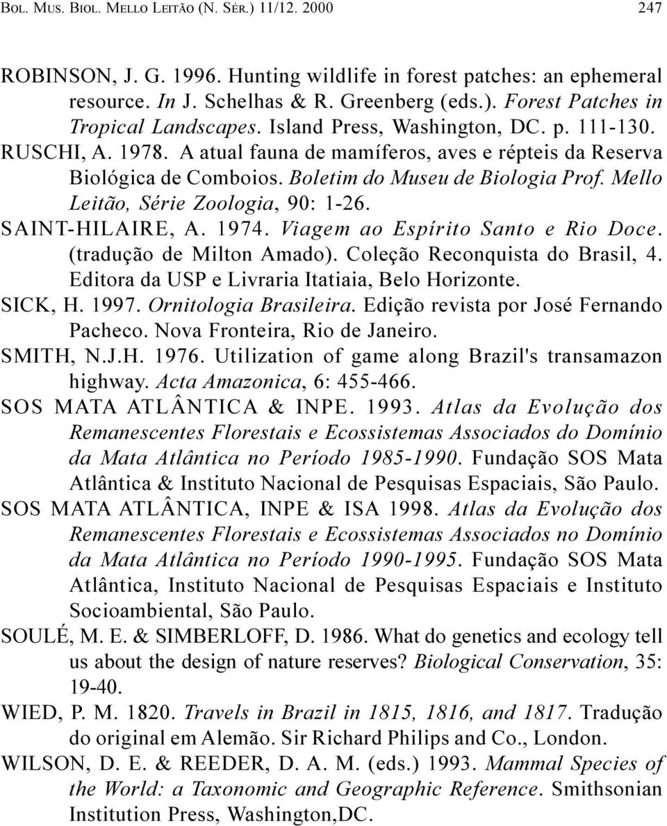 Mello Leitão, Série Zoologia, 90: 1-26. SAINT-HILAIRE, A. 1974. Viagem ao Espírito Santo e Rio Doce. (tradução de Milton Amado). Coleção Reconquista do Brasil, 4.