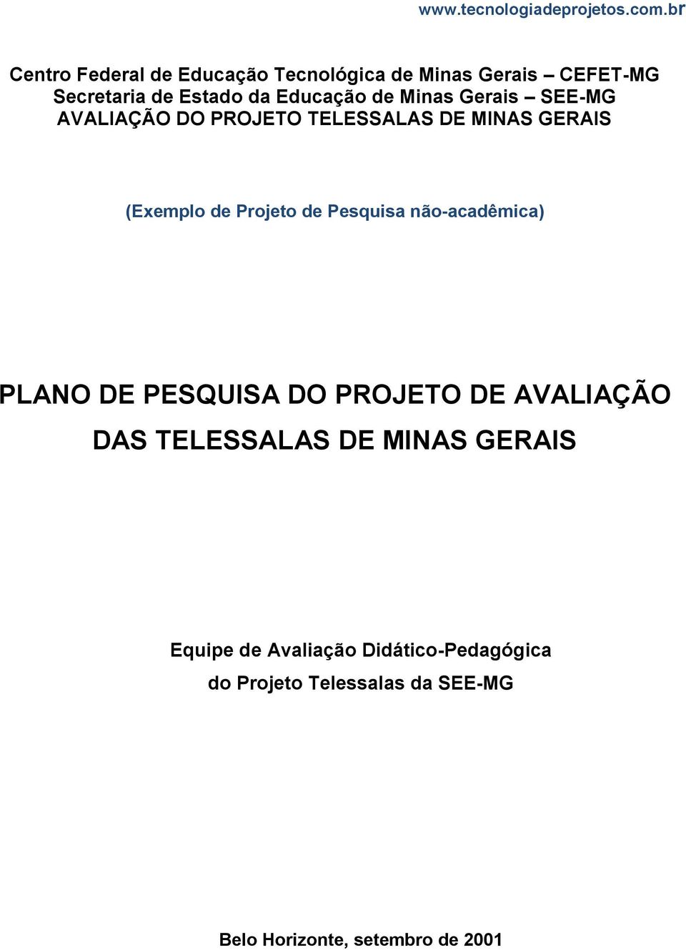 Minas Gerais SEE-MG AVALIAÇÃO DO PROJETO TELESSALAS DE MINAS GERAIS (Exemplo de Projeto de Pesquisa