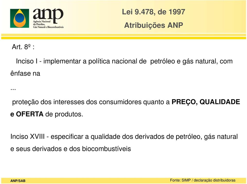 .. proteção dos interesses dos consumidores quanto a PREÇO, QUALIDADE e OFERTA de produtos.