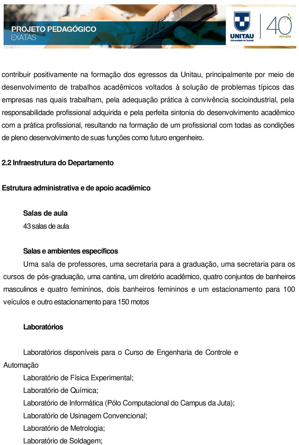 resultando na formação de um profissional com todas as condições de pleno desenvolvimento de suas funções como futuro engenheiro. 2.