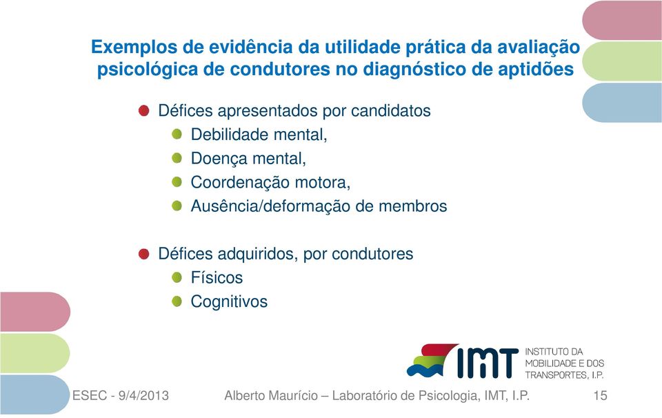 mental, Coordenação motora, Ausência/deformação de membros Défices adquiridos, por