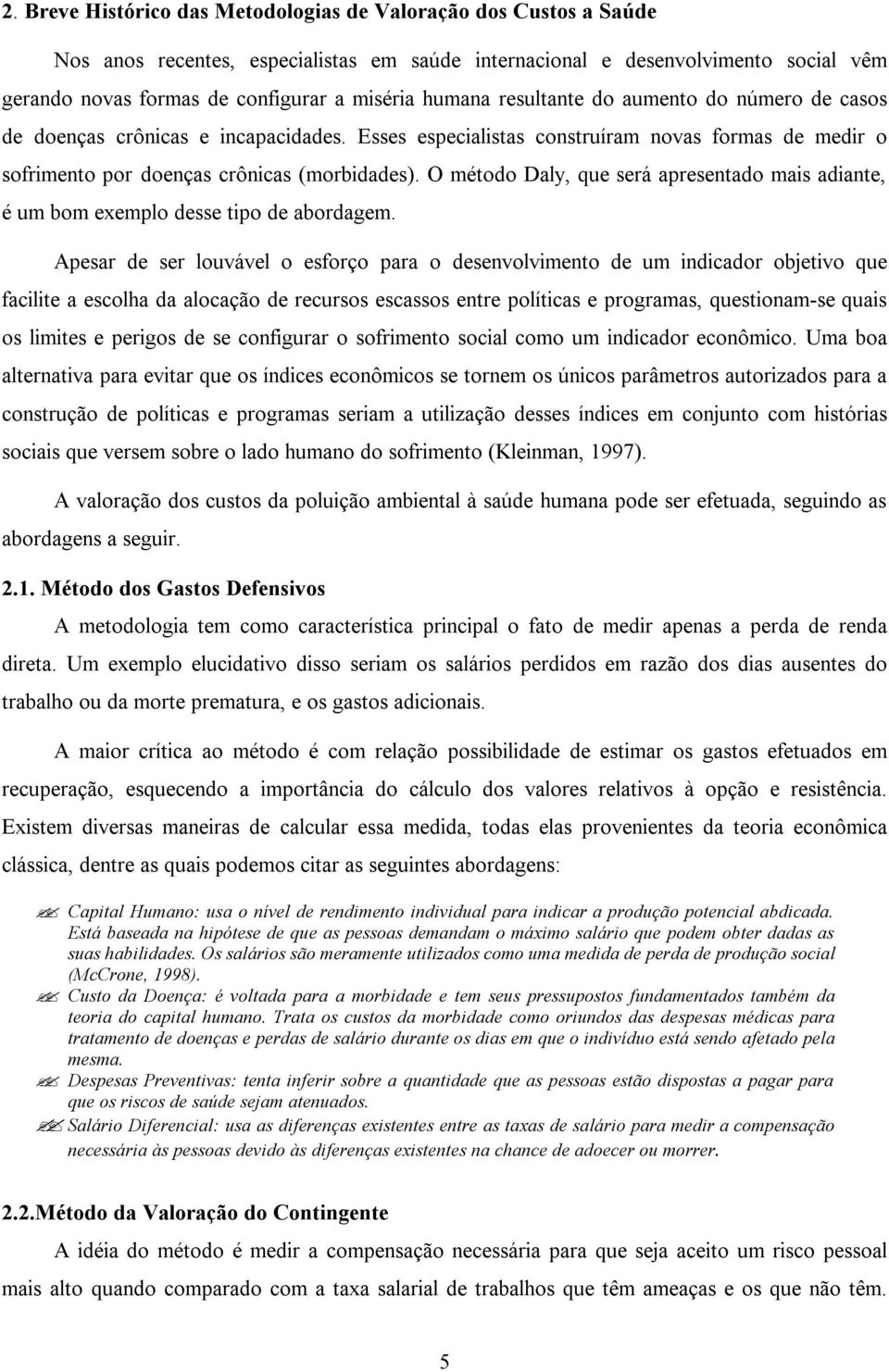 O método Daly, que será apresentado mais adiante, é um bom exemplo desse tipo de abordagem.