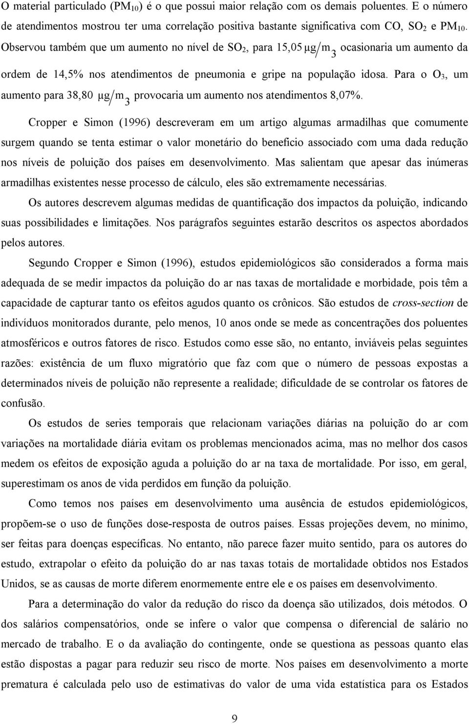 Para o O 3, um aumento para 38,80 µg m provocaria um aumento nos atendimentos 8,07%.