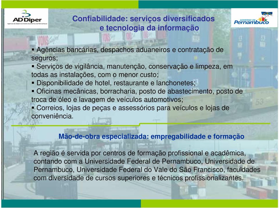 automotivos; Correios, lojas de peças e assessórios para veículos e lojas de conveniência.