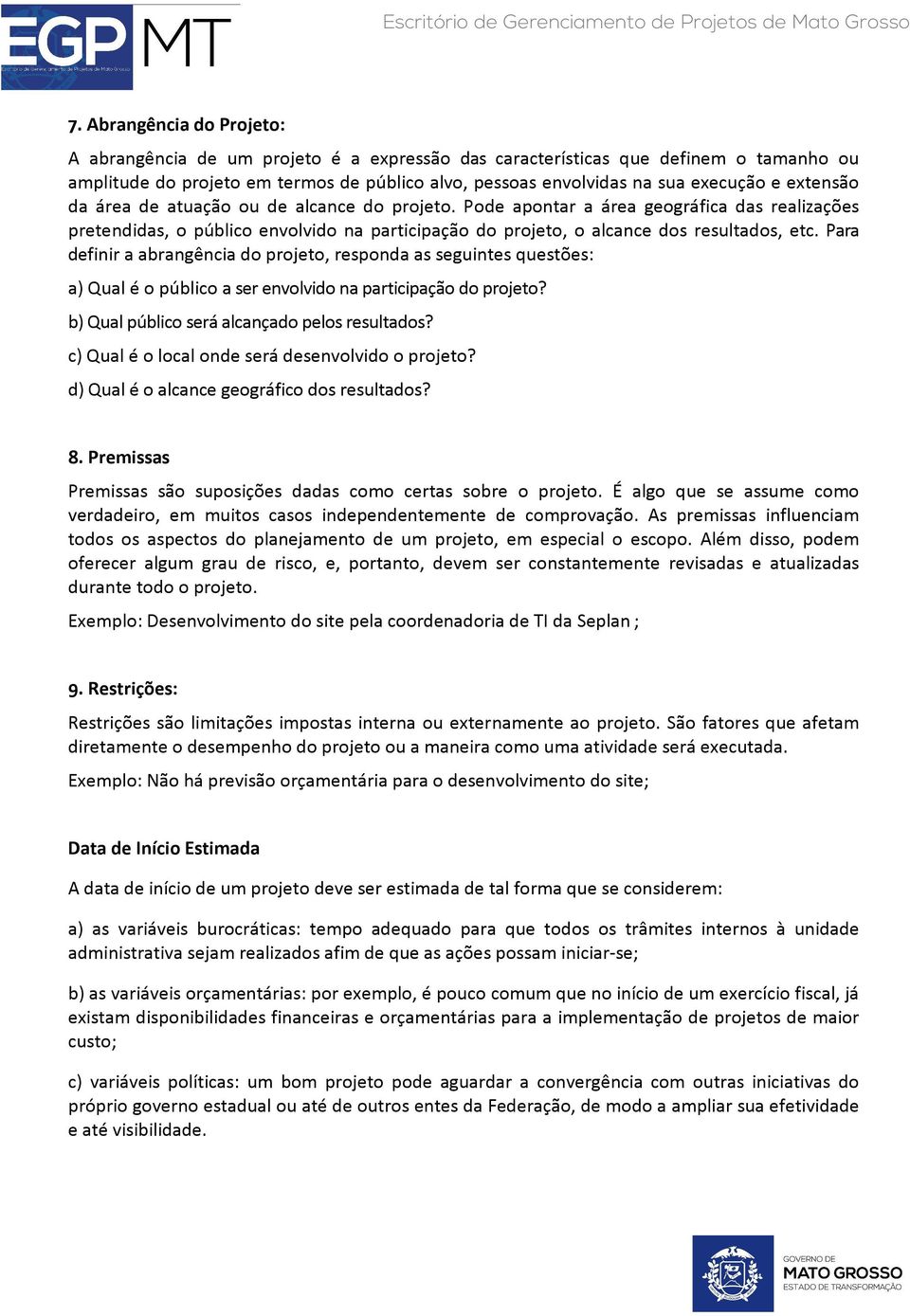 Para definir a abrangência do projeto, responda as seguintes questões: a) Qual é o público a ser envolvido na participação do projeto? b) Qual público será alcançado pelos resultados?