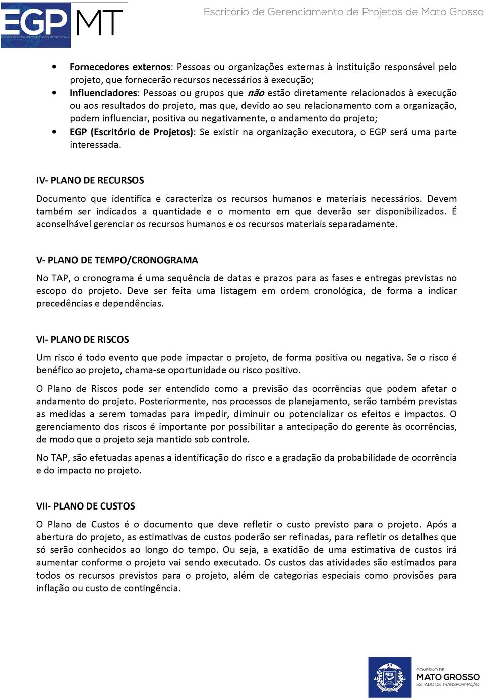 (Escritório de Projetos): Se existir na organização executora, o EGP será uma parte interessada.