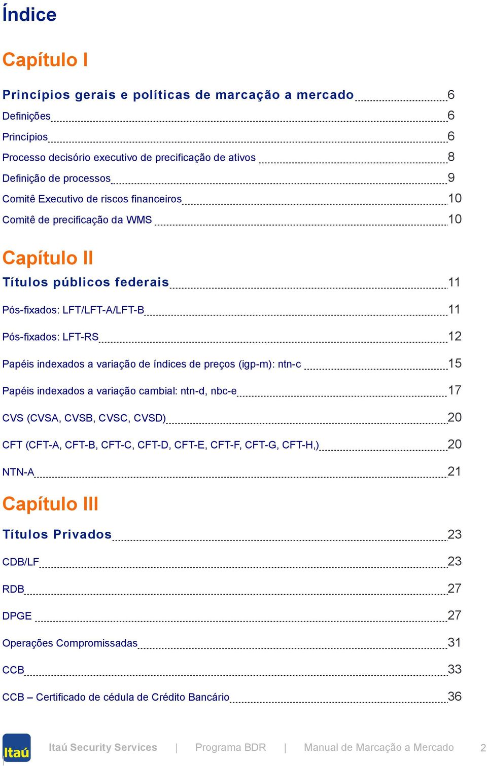 indexados a variação de índices de preços (igp-m): ntn-c 15 Papéis indexados a variação cambial: ntn-d, nbc-e 17 CVS (CVSA, CVSB, CVSC, CVSD) 20 CFT (CFT-A, CFT-B, CFT-C, CFT-D,