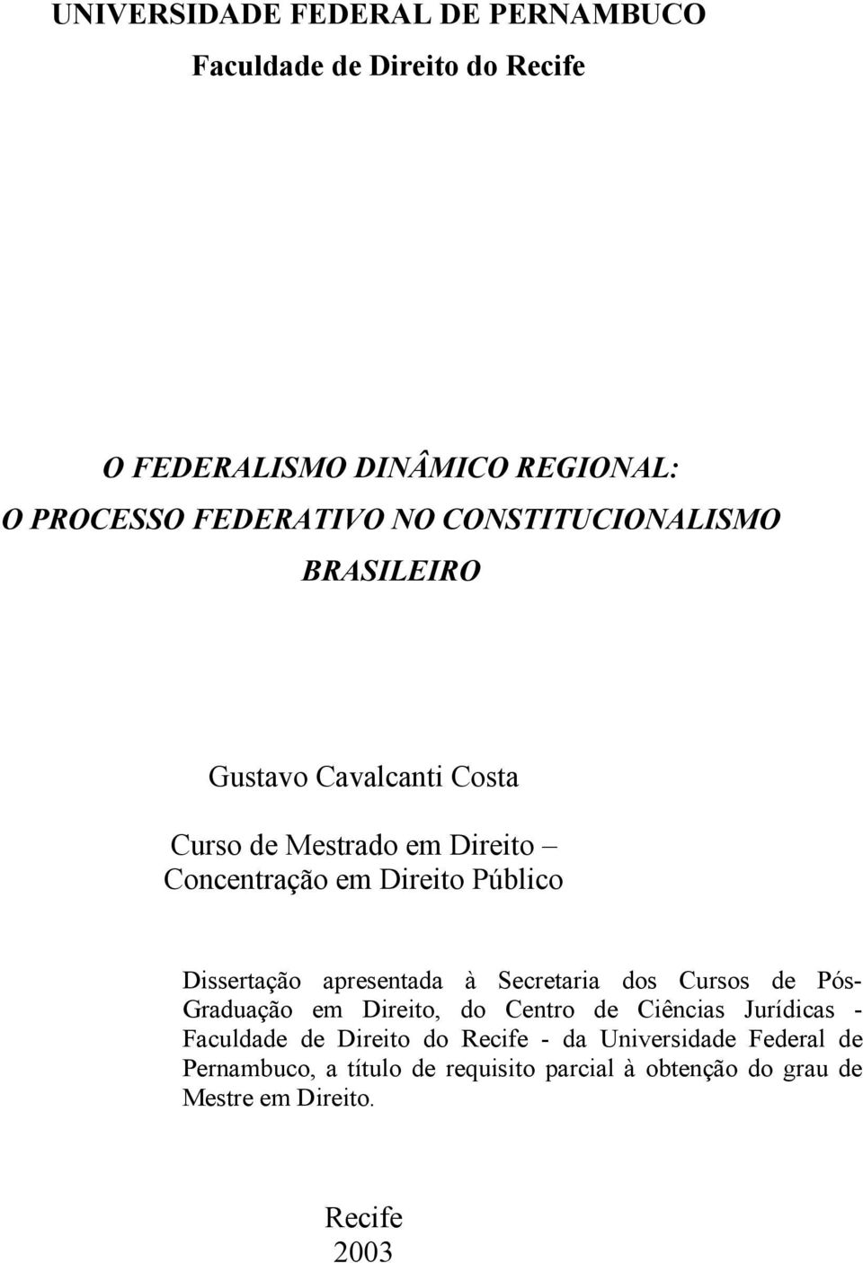 Dissertação apresentada à Secretaria dos Cursos de Pós- Graduação em Direito, do Centro de Ciências Jurídicas - Faculdade de