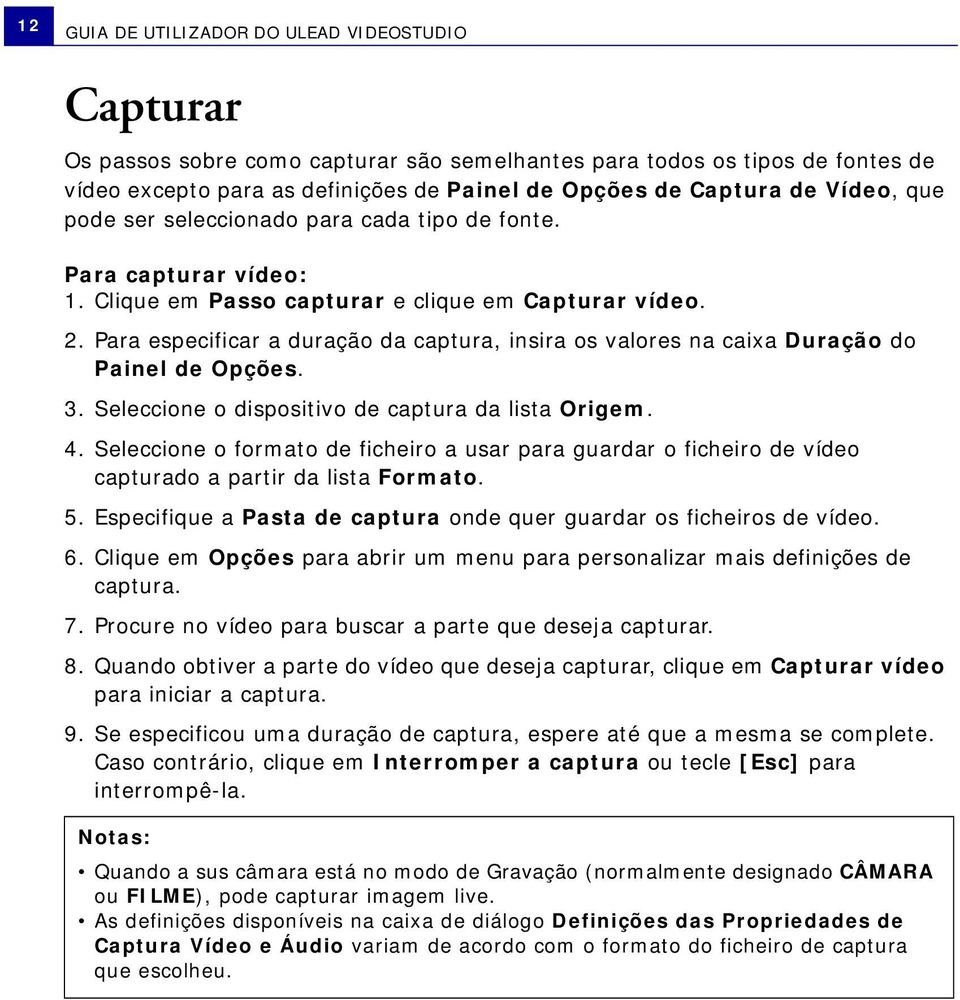 Para especificar a duração da captura, insira os valores na caixa Duração do Painel de Opções. 3. Seleccione o dispositivo de captura da lista Origem. 4.