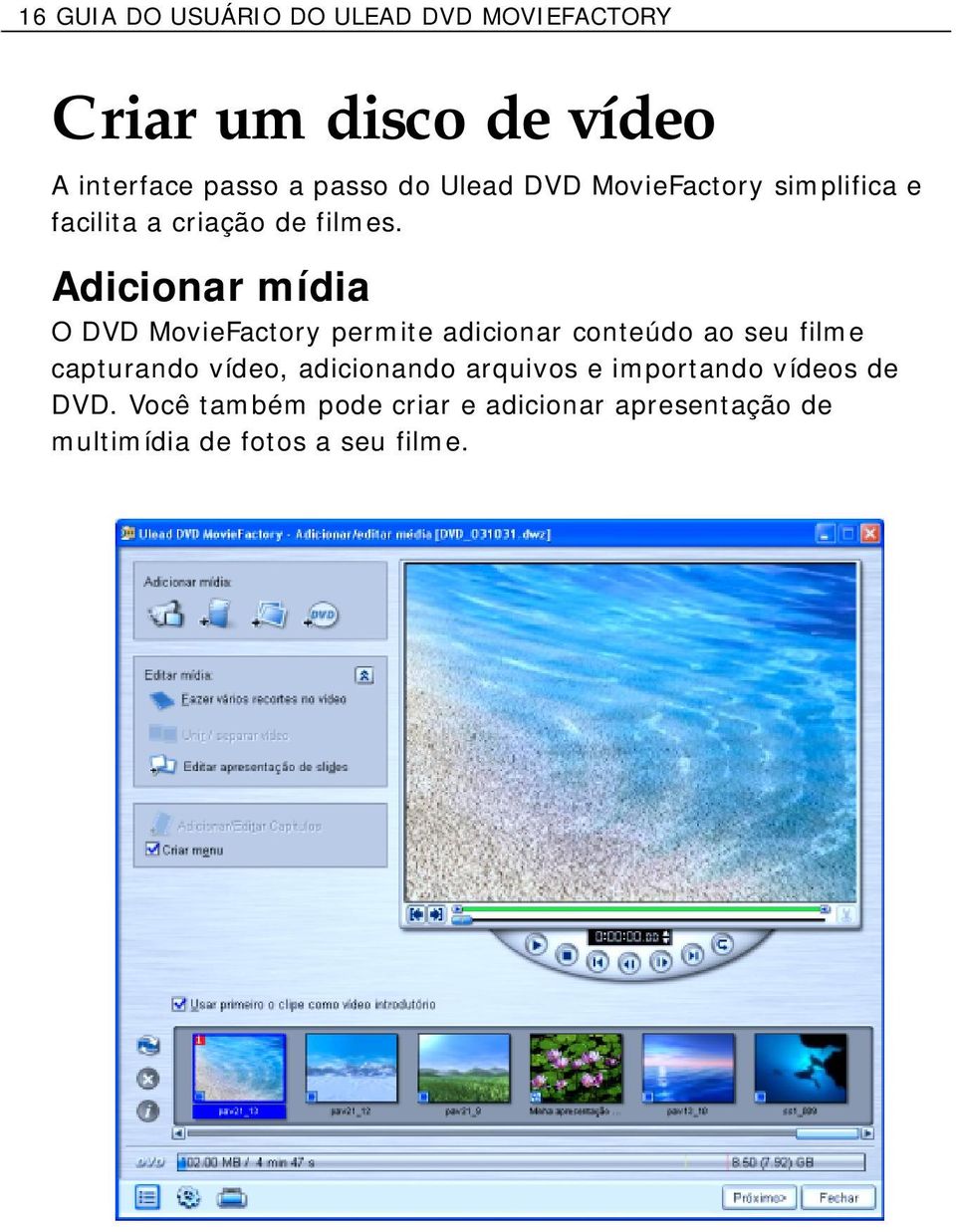 Adicionar mídia O DVD MovieFactory permite adicionar conteúdo ao seu filme capturando vídeo,