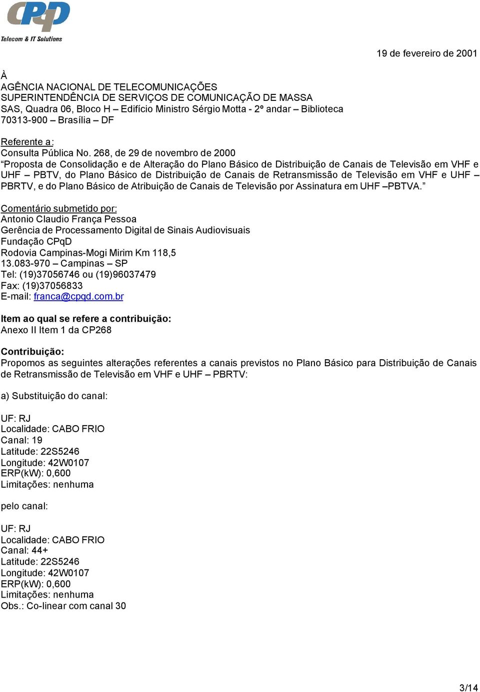 268, de 29 de novembro de 2000 Proposta de Consolidação e de Alteração do Plano Básico de Distribuição de Canais de Televisão em VHF e UHF PBTV, do Plano Básico de Distribuição de Canais de