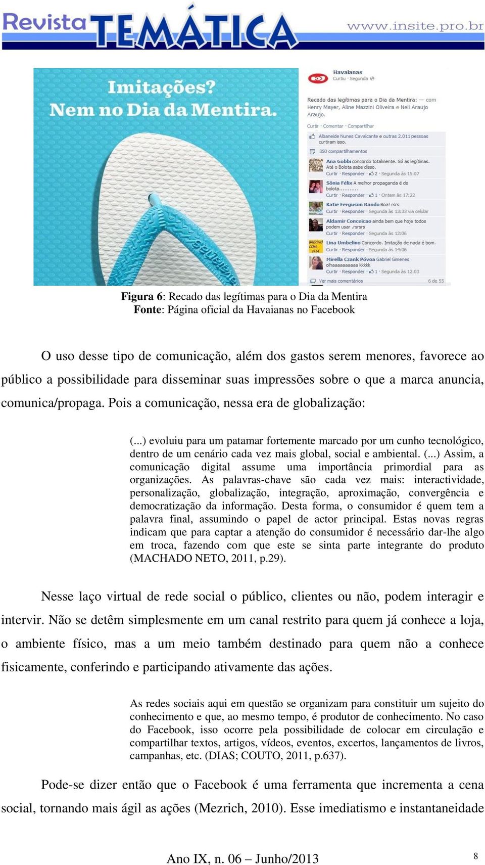 ..) evoluiu para um patamar fortemente marcado por um cunho tecnológico, dentro de um cenário cada vez mais global, social e ambiental. (.