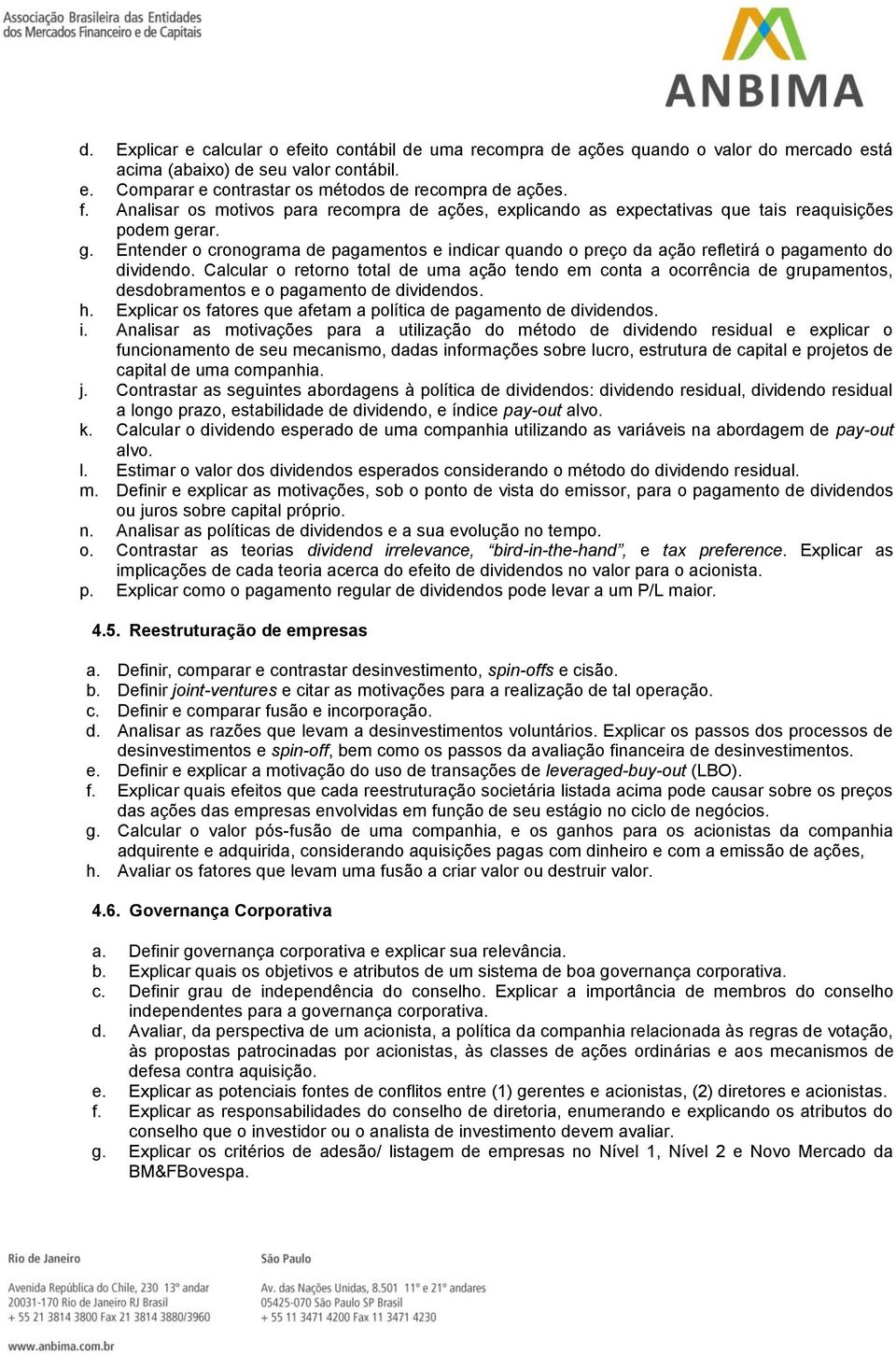 rar. g. Entender o cronograma de pagamentos e indicar quando o preço da ação refletirá o pagamento do dividendo.