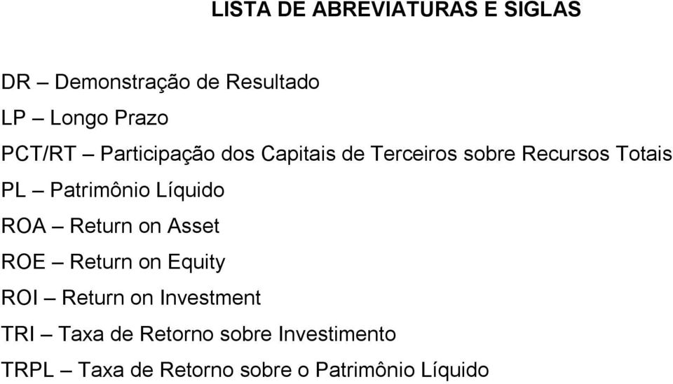Patrimônio Líquido ROA Return on Asset ROE Return on Equity ROI Return on