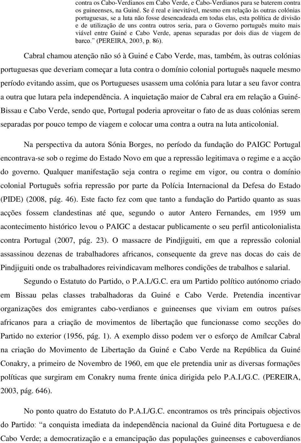 Governo português muito mais viável entre Guiné e Cabo Verde, apenas separadas por dois dias de viagem de barco. (PEREIRA, 2003, p. 86).