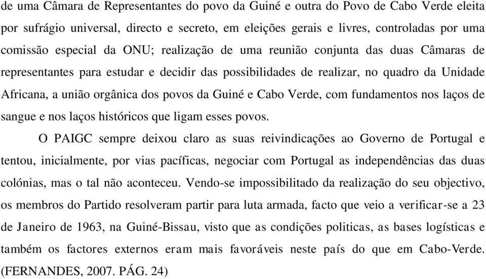 Cabo Verde, com fundamentos nos laços de sangue e nos laços históricos que ligam esses povos.