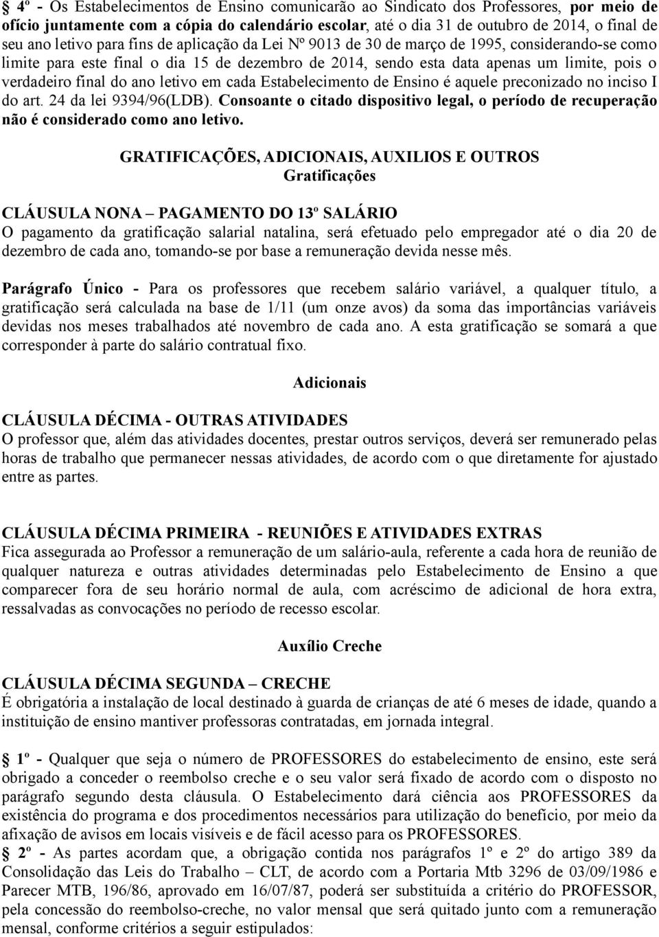 final do ano letivo em cada Estabelecimento de Ensino é aquele preconizado no inciso I do art. 24 da lei 9394/96(LDB).