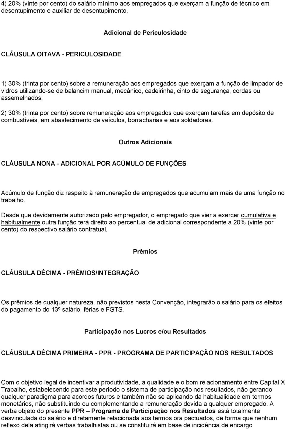 mecânico, cadeirinha, cinto de segurança, cordas ou assemelhados; 2) 30% (trinta por cento) sobre remuneração aos empregados que exerçam tarefas em depósito de combustíveis, em abastecimento de